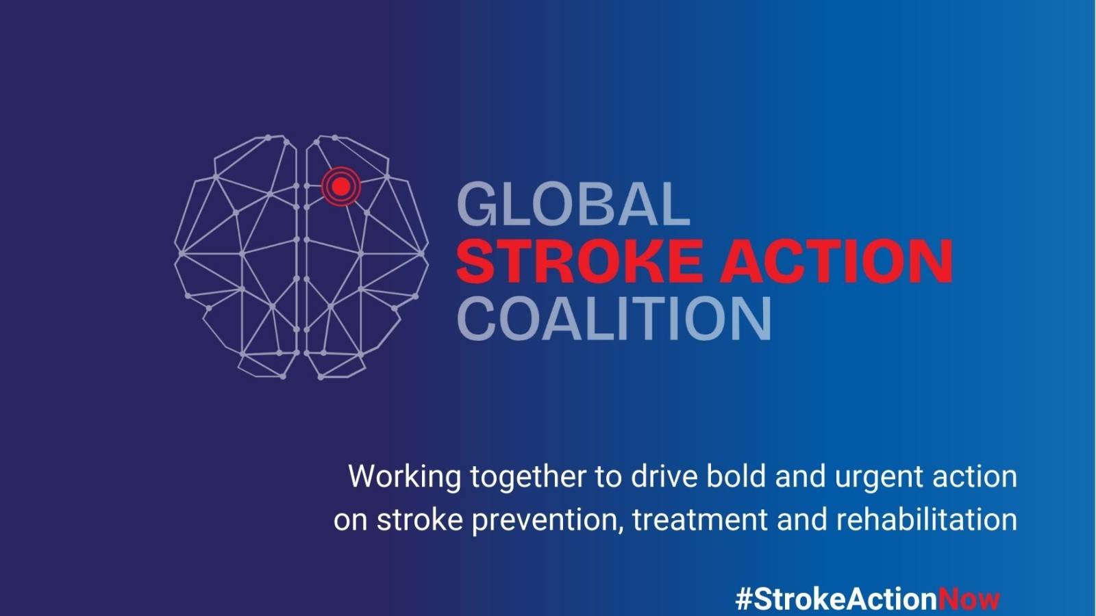 Logo, brain network image with red target dot. Global Stroke Action Coalition Text #StrokeActionNow Working together to drive bold and urgent action on stroke prevention, treatment and rehabilitation.